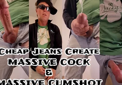 Sixxbig Cheap Jeans Create Massive Cock & Massive Cumshot